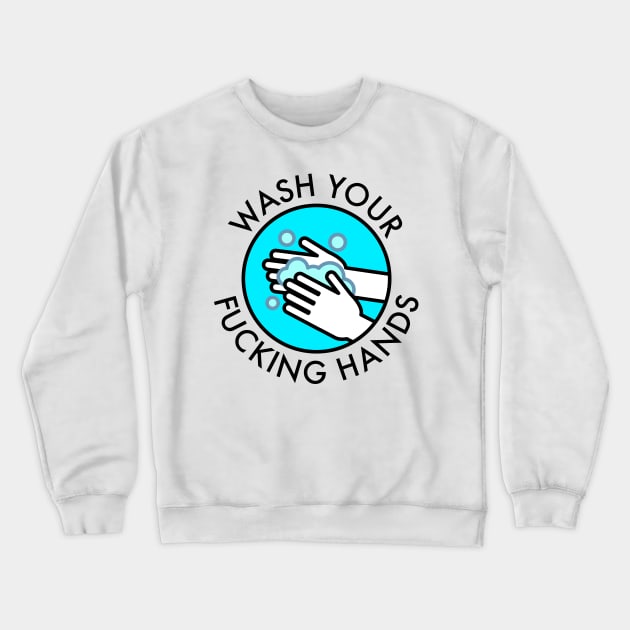 Wash Your Fucking Hands Crewneck Sweatshirt by tommartinart